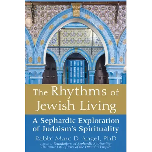 The Rhythms of Jewish Living: A Sephardic Exploration of Judaism's Spirituality