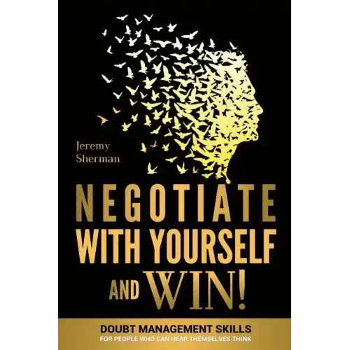Negotiate With Yourself And Win!: Mind Minding for People Who Can Hear Themselves Think
