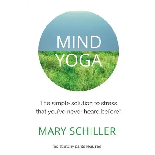 Mind Yoga: The simple solution to stress that you've never heard before
