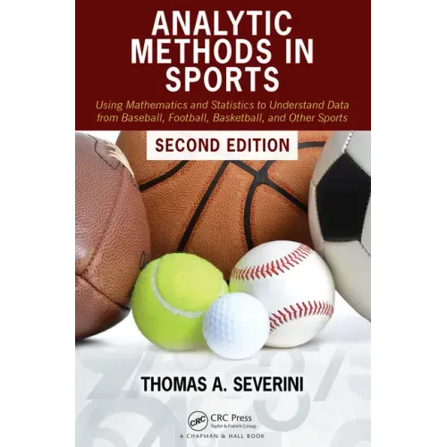 Analytic Methods in Sports: Using Mathematics and Statistics to Understand Data from Baseball, Football, Basketball, and Other Sports