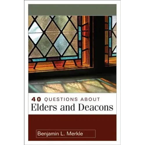 40 Questions about Elders and Deacons