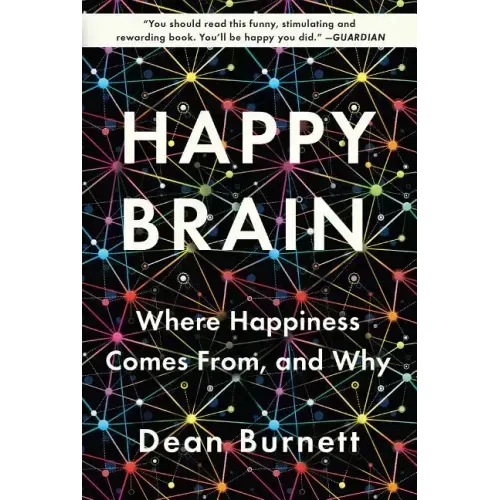 Happy Brain: Where Happiness Comes From, and Why