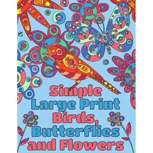 Simple Large Print Birds, Butterflies, and Flowers: Coloring Book for Adults