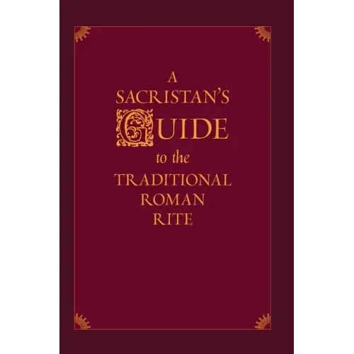 A Sacristan's Guide to the Traditional Roman Rite