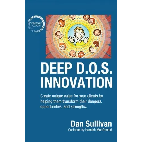 Deep D.O.S. Innovation: Create unique value for your clients by helping them transform their dangers, opportunities, and strengths.