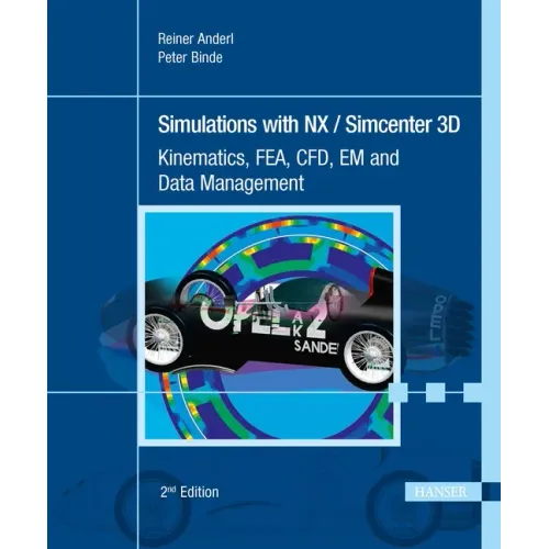 Simulations with Nx / Simcenter 3D 2e: Kinematics, Fea, Cfd, Em and Data Management