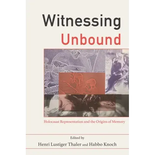 Witnessing Unbound: Holocaust Representation and the Origins of Memory