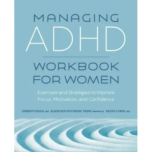 Managing ADHD Workbook for Women: Exercises and Strategies to Improve Focus, Motivation, and Confidence
