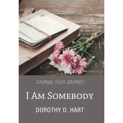 I Am Somebody: Journal Your Journey