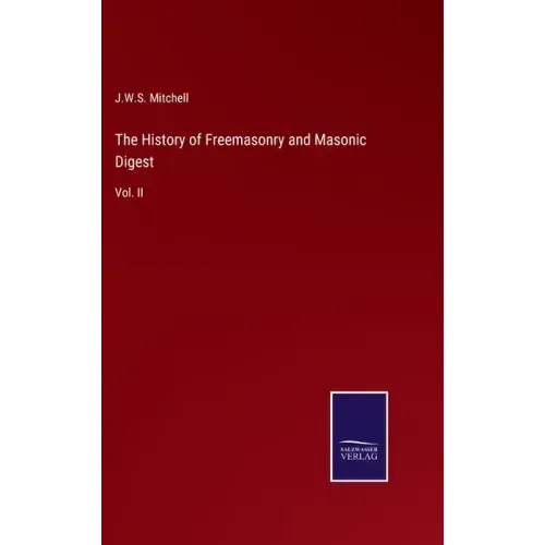The History of Freemasonry and Masonic Digest: Vol. II