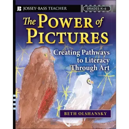 The Power of Pictures: Creating Pathways to Literacy Through Art, Grades K-6