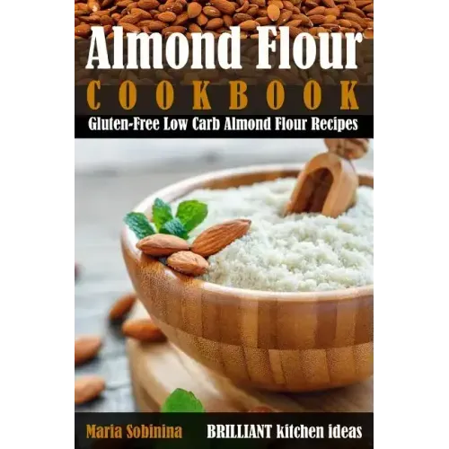 Almond Flour Cookbook: Gluten-Free Low Carb Almond Flour Recipes