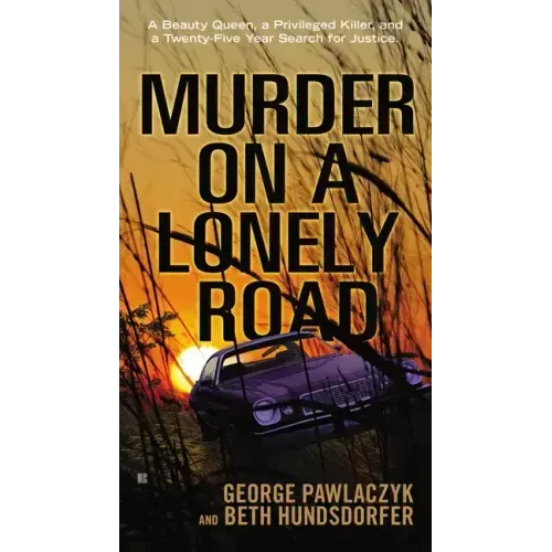 Murder on a Lonely Road: A Beauty Queen, a Privileged Killer, and a Twenty-Five Year Search for Justice