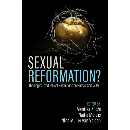 Sexual Reformation?: Theological and Ethical Reflections on Human Sexuality