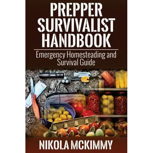 Prepper Survivalist Handbook: Emergency Homesteading and Survival Guide