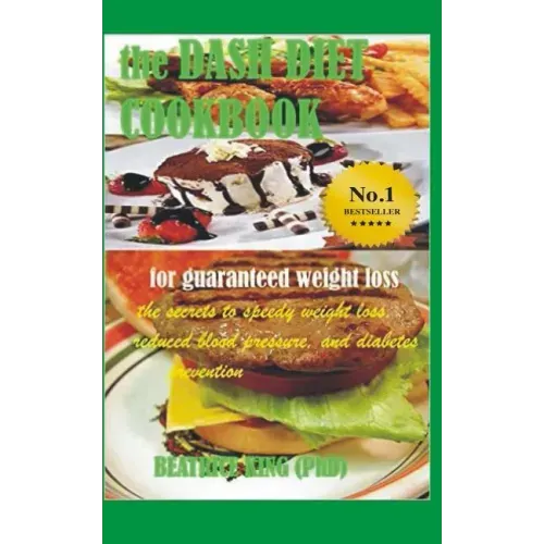 The Dash Diet Cook Book: The Secrets To Speedy Weight Loss, Lower Blood Pressure and Diabetes Prevention