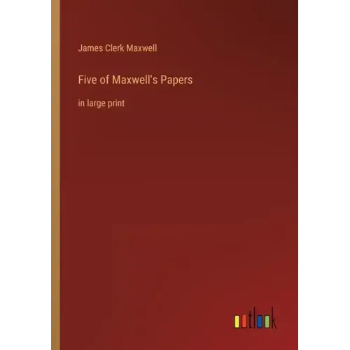 Five of Maxwell's Papers: in large print