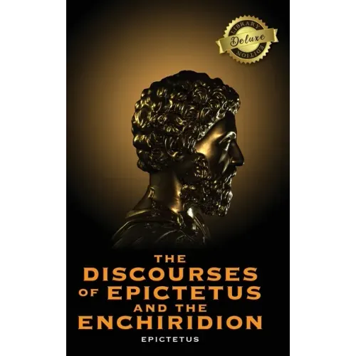 The Discourses of Epictetus and the Enchiridion (Deluxe Library Edition)