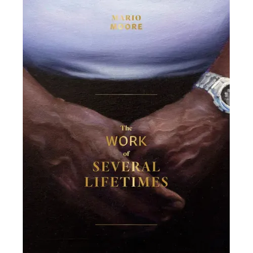 Mario Moore: The Work of Several Lifetimes