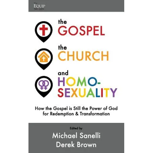 The Gospel, the Church, and Homosexuality: How the Gospel is Still the Power of God for Redemption and Transformation
