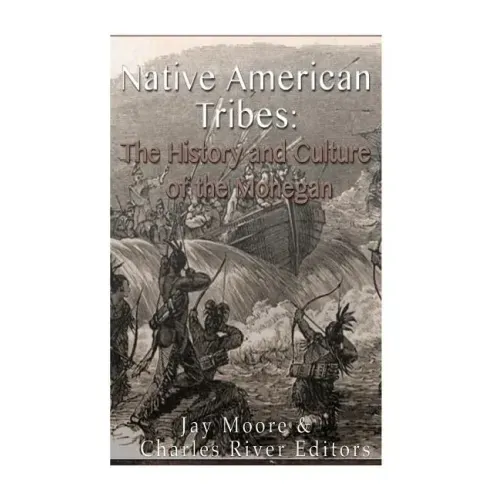 Native American Tribes: The History and Culture of the Mohegans