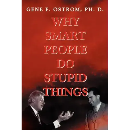 Why Smart People Do Stupid Things