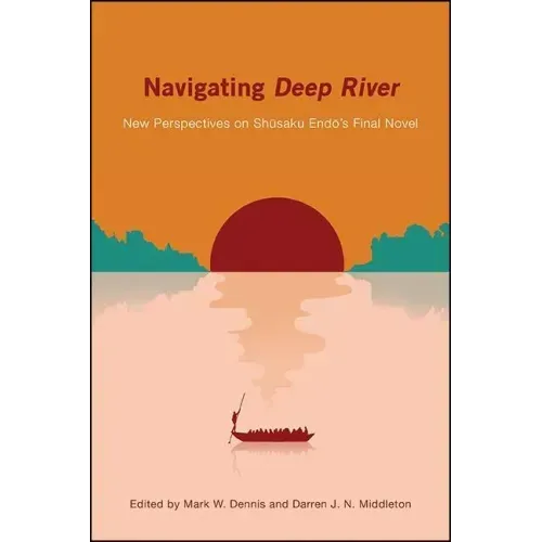 Navigating Deep River: New Perspectives on Shūsaku Endō's Final Novel
