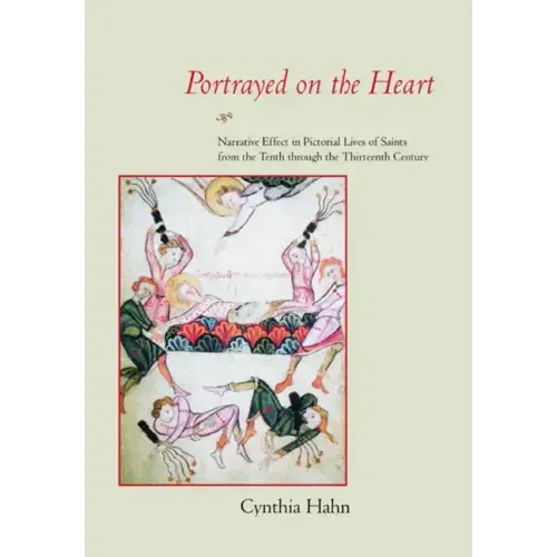 Portrayed on the Heart: Narrative Effect in Pictorial Lives of Saints from the Tenth Through the Thirteenth Century