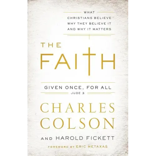 The Faith: What Christians Believe, Why They Believe It, and Why It Matters