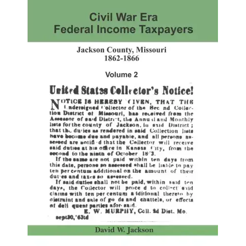 Civil War Era Federal Income Taxpayers: Jackson County, Missouri, 1862-1866: Volume 2