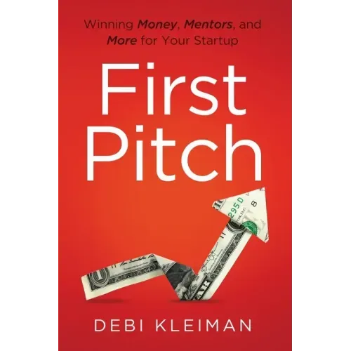 First Pitch: Winning Money, Mentors, and More for Your Startup