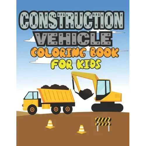 Construction Vehicle Coloring Book for Kids: Construction Vehicle Coloring Book