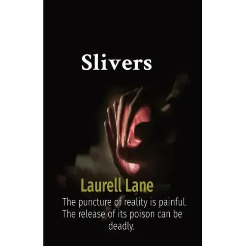 Slivers: The puncture of reality is painful. The release of its poison can be deadly.