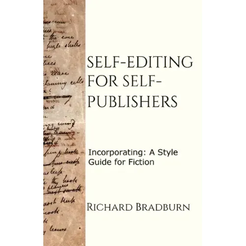 Self-editing for Self-publishers: Incorporating: A Style Guide for Fiction