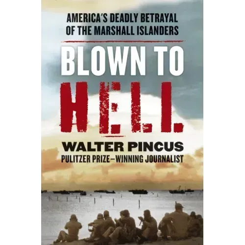 Blown to Hell: America's Deadly Betrayal of the Marshall Islanders