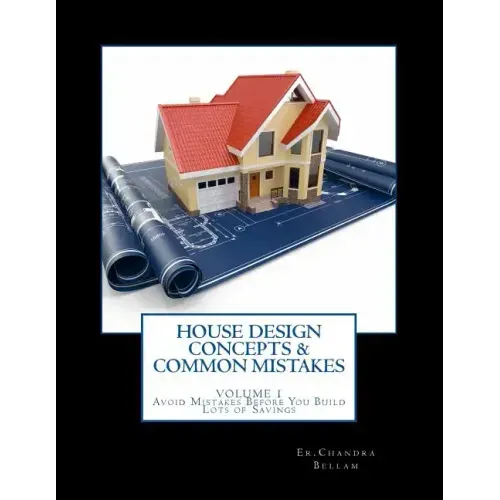 House Design Concepts & Common Mistakes: Avoid Mistakes Before You Build - With Lots Of Savings Comfortable & Safe Homes