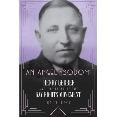 An Angel in Sodom: Henry Gerber and the Birth of the Gay Rights Movement