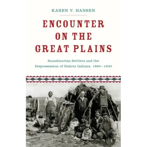 Encounter on the Great Plains: Scandinavian Settlers and the Dispossession of Dakota Indians, 1890-1930