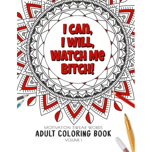 I Can, I Will Watch me Bitch! - Motivation Swear Words - Adult Coloring Book - Volume 1: Mandalas combines zendoodles, tribal patterns with curse word