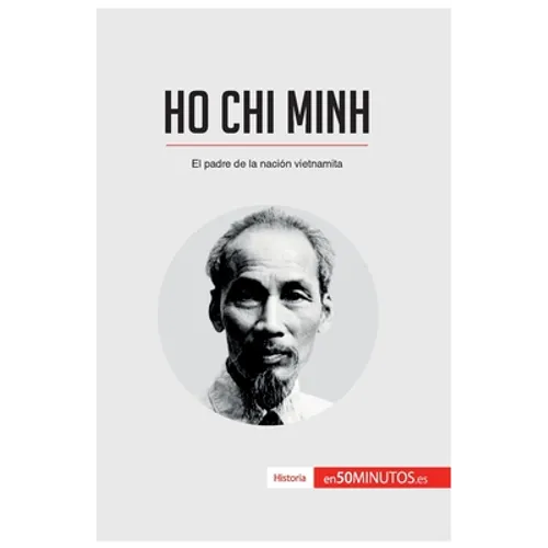 Ho Chi Minh: El padre de la nación vietnamita