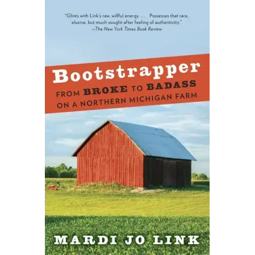 Bootstrapper: From Broke to Badass on a Northern Michigan Farm