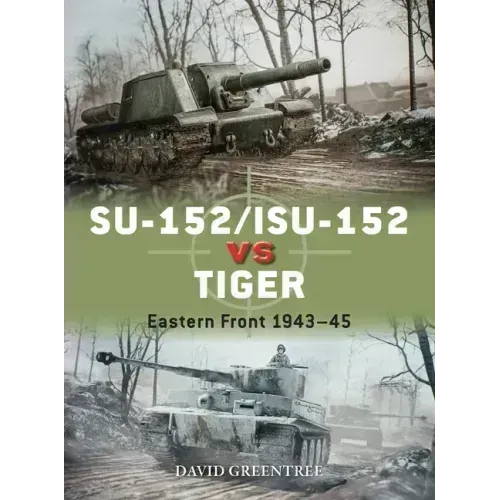 Su-152/Isu-152 Vs Tiger: Eastern Front 1943-45