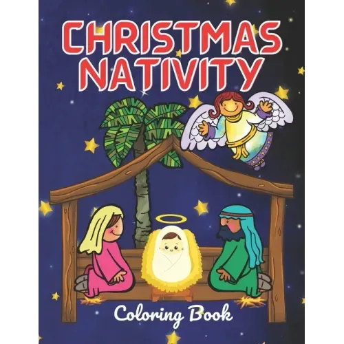 Christmas Nativity Coloring Book: For Kids And Adults Perfect For Christmas Gift Surprise: Story Jesus Born With Mary And Angel In Bible: Christian In