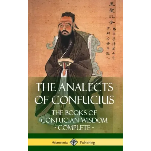 The Analects of Confucius: The Books of Confucian Wisdom - Complete (Hardcover)