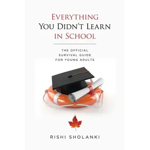 Everything You Didn't Learn in School: The Official Survival Guide for Young Adults