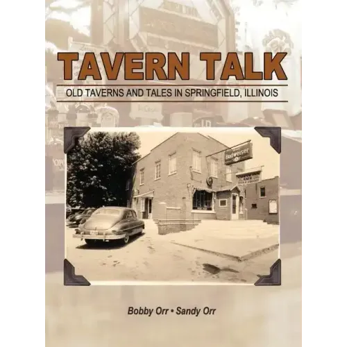Tavern Talk: Old Taverns and Tales in Springfield Illinois