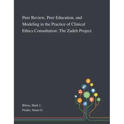 Peer Review, Peer Education, and Modeling in the Practice of Clinical Ethics Consultation: The Zadeh Project