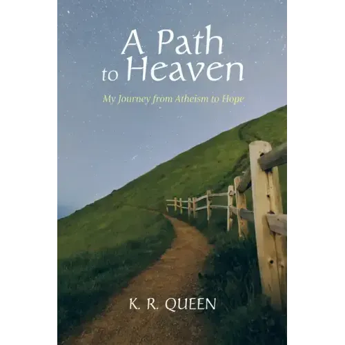 A Path to Heaven: My Journey from Atheism to Hope