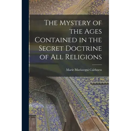 The Mystery of the Ages Contained in the Secret Doctrine of all Religions
