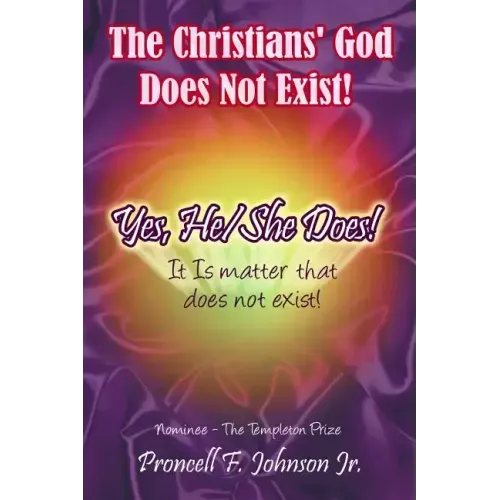The Christians' God Does Not Exist! Yes, He/She Does!: It Is matter that does not exist!